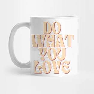 Do What You Love - Inspiring and Motivational Quotes Mug